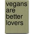 Vegans are better lovers