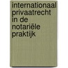 Internationaal privaatrecht in de notariële praktijk by Christiaan De Wulf