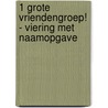 1 grote vriendengroep! - viering met naamopgave by Unknown