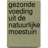 Gezonde voeding uit de natuurlijke moestuin by Lucréce Roegiers