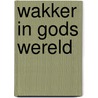 Wakker in Gods wereld by Oeds Blok