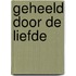 Geheeld door de liefde