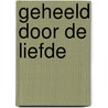 Geheeld door de liefde door Deborah Seymonson-Verboon