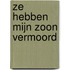 Ze hebben mijn zoon vermoord