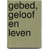 Gebed, geloof en leven