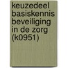 Keuzedeel Basiskennis Beveiliging in de zorg (K0951) door Onbekend