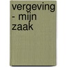 Vergeving - mijn zaak by Cindy Lora Renard