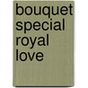 Bouquet Special Royal Love by Maisey Yates