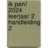 Ik pen! 2024 Leerjaar 2 Handleiding 2