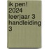 Ik pen! 2024 Leerjaar 3 Handleiding 3