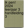 Ik pen! 2024 Leerjaar 3 Handleiding 3 door Maria van Gils