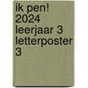 Ik pen! 2024 Leerjaar 3 Letterposter 3 door Maria van Gils