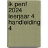 Ik pen! 2024 Leerjaar 4 Handleiding 4