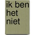 Ik ben het niet