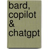 Bard, Copilot & ChatGPT by Tomer Reijntjens
