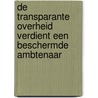 De transparante overheid verdient een beschermde ambtenaar door Tom Barkhuysen