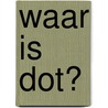 Waar is dot? by Brigitte Akster