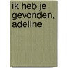 Ik heb je gevonden, Adeline by H.D. Carlton