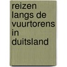 Reizen langs de vuurtorens in Duitsland by Monique Ardon