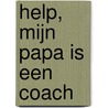 Help, mijn papa is een coach door Onbekend
