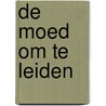 De moed om te leiden by Sander Aarts