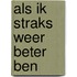 Als ik straks weer beter ben