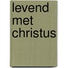 Levend met Christus door Ds. R.A.M. Visser