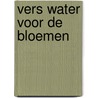 Vers water voor de bloemen door Valérie Perrin