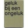 Geluk bij een ongeluk by Cathy Bramley