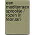 Een mediterraan sprookje / Rozen in februari
