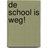 De school is weg! door Jacques Vriens