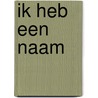 Ik heb een naam by Chanel Miller