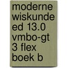 Moderne Wiskunde ed 13.0 vmbo-gt 3 FLEX boek B door Onbekend