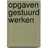 Opgaven Gestuurd Werken by Igno Propper