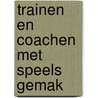 Trainen en Coachen met Speels Gemak door Pieter van der Haak