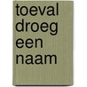 Toeval droeg een naam door Jacintha Otten