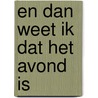 en dan weet ik dat het avond is by Unknown