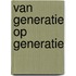 Van Generatie op Generatie