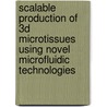 Scalable Production of 3D Microtissues using Novel Microfluidic Technologies by Bas van Loo
