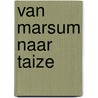 VAN MARSUM NAAR TAIZE door Hans Luyten