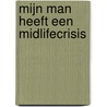 MIJN MAN HEEFT EEN MIDLIFECRISIS door Aafke Dijkstra