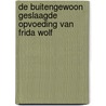 De buitengewoon geslaagde opvoeding van Frida Wolf by Maria Kager