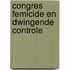 Congres Femicide en dwingende controle
