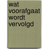 Wat voorafgaat wordt vervolgd door Onbekend