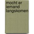 Mocht er iemand langskomen