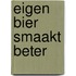 EIGEN BIER SMAAKT BETER
