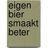 EIGEN BIER SMAAKT BETER door Peter Denissen