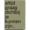 Altijd graag dichtbij je kunnen zijn.. door Arie Broere