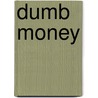 DUMB MONEY door Onbekend