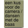 Een kus voor de camera / Dansen met de baas by Leah Ashton